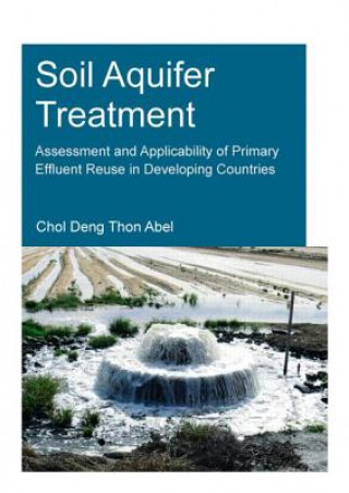 Книга Soil Aquifer Treatment: Assessment and Applicability of Primary Effluent Reuse in Developing Countries Chol Deng Thon Abel