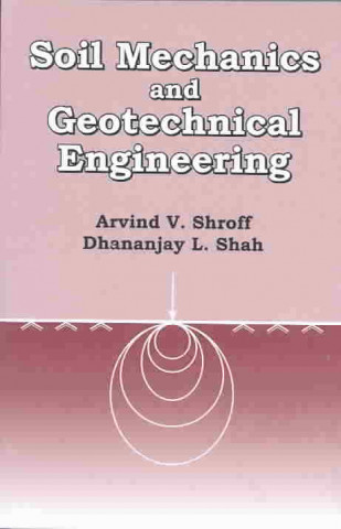 Kniha Soil Mechanics and Geotechnical Engineering Arvind V. Shroff