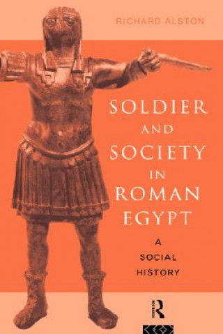Könyv Soldier and Society in Roman Egypt Richard Alston