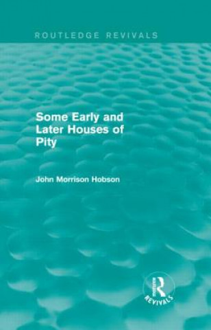 Kniha Some Early and Later Houses of Pity (Routledge Revivals) John Morrison Hobson