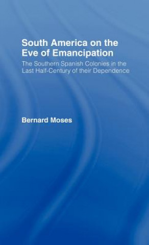 Carte South America on the Eve of Emancipation Bernard Moses