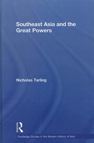 Kniha Southeast Asia and the Great Powers Nicholas Tarling