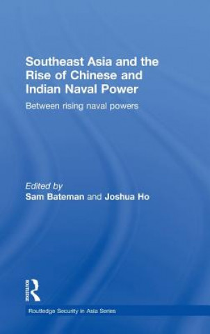 Książka Southeast Asia and the Rise of Chinese and Indian Naval Power Sam Bateman