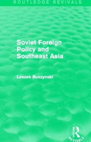Carte Soviet Foreign Policy and Southeast Asia (Routledge Revivals) Leszek Buszynski