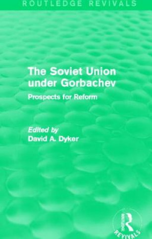 Kniha Soviet Union under Gorbachev (Routledge Revivals) David A. Dyker