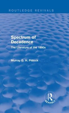 Βιβλίο Spectrum of Decadence (Routledge Revivals) Murray (University of Aberdeen) Pittock