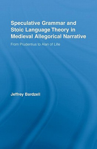 Książka Speculative Grammar and Stoic Language Theory in Medieval Allegorical Narrative Jeffrey Bardzell