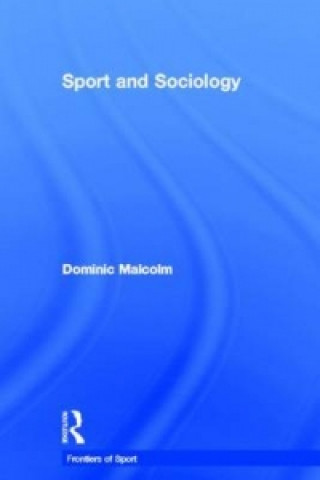 Könyv Sport and Sociology Dominic Malcolm