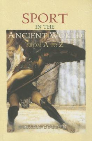 Kniha Sport in the Ancient World from A to Z Mark Golden