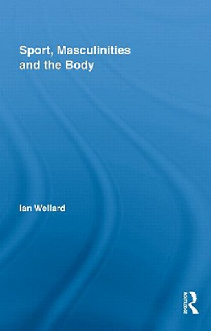 Libro Sport, Masculinities and the Body Ian Wellard