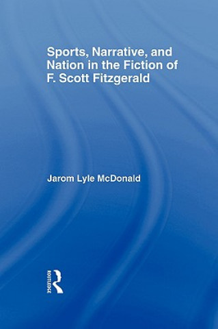 Carte Sports, Narrative, and Nation in the Fiction of F. Scott Fitzgerald Jarom McDonald