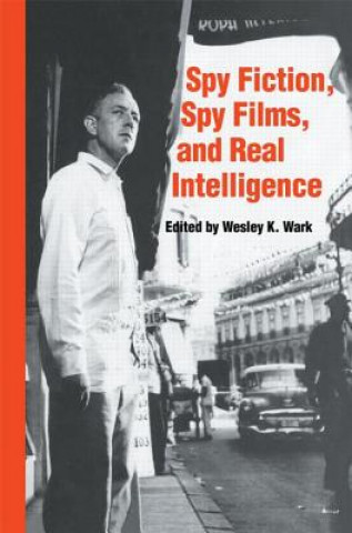 Carte Spy Fiction, Spy Films and Real Intelligence Wesley K. Wark