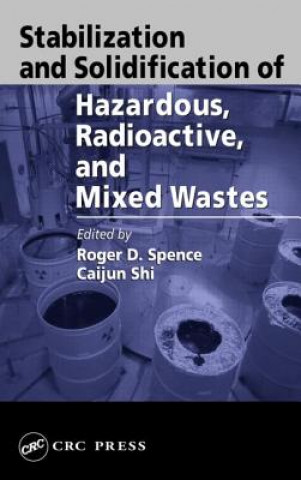 Knjiga Stabilization and Solidification of Hazardous, Radioactive, and Mixed Wastes Roger D. Spence