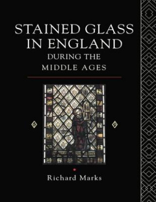 Kniha Stained Glass in England During the Middle Ages Richard Marks