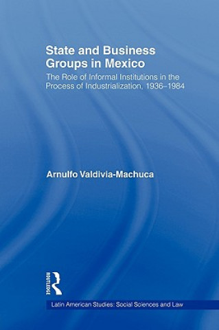 Książka State and Business Groups in Mexico Arnulfo Valdivia-Machuca