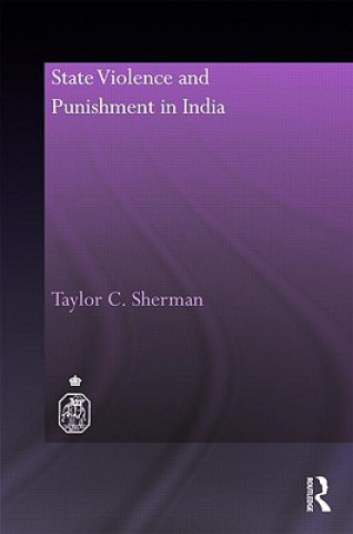 Knjiga State Violence and Punishment in India Taylor C. Sherman