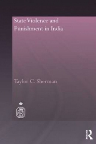 Knjiga State Violence and Punishment in India Taylor C. Sherman