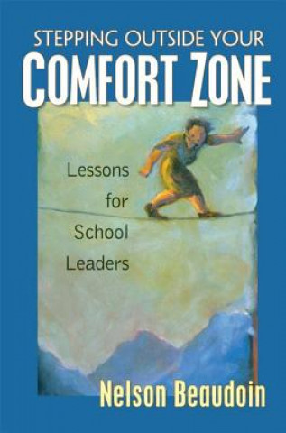 Könyv Stepping Outside Your Comfort Zone Lessons for School Leaders Nelson Beaudoin