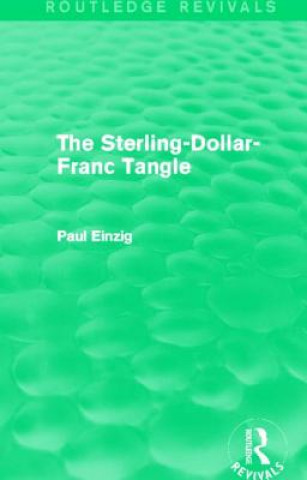 Книга Sterling-Dollar-Franc Tangle (Routledge Revivals) Paul Einzig