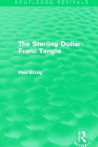 Carte Sterling-Dollar-Franc Tangle (Routledge Revivals) Paul Einzig