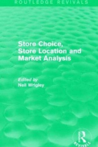 Книга Store Choice, Store Location and Market Analysis (Routledge Revivals) Neil Wrigley