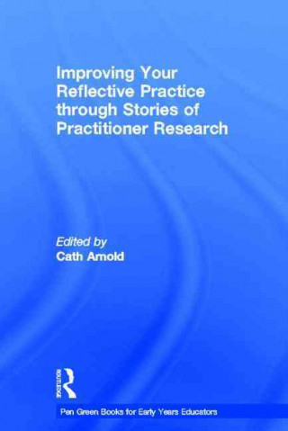 Carte Improving Your Reflective Practice through Stories of Practitioner Research The Pen Green Team