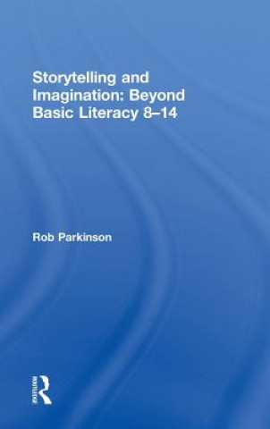 Libro Storytelling and Imagination: Beyond Basic Literacy 8-14 Rob Parkinson