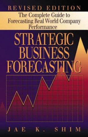 Kniha Strategic Business Forecasting Dr. Jae K. Shim