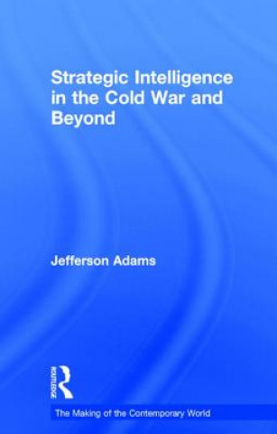 Carte Strategic Intelligence in the Cold War and Beyond Jefferson Adams