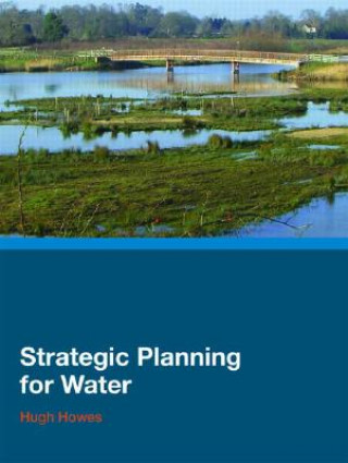 Könyv Strategic Planning for Water Hugh Howes