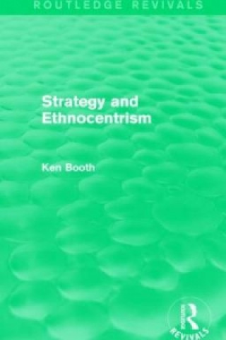 Könyv Strategy and Ethnocentrism (Routledge Revivals) Ken Booth