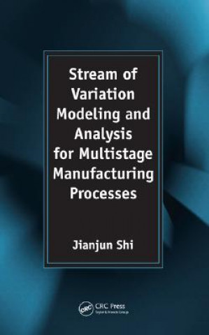 Książka Stream of Variation Modeling and Analysis for Multistage Manufacturing Processes Jianjun Shi