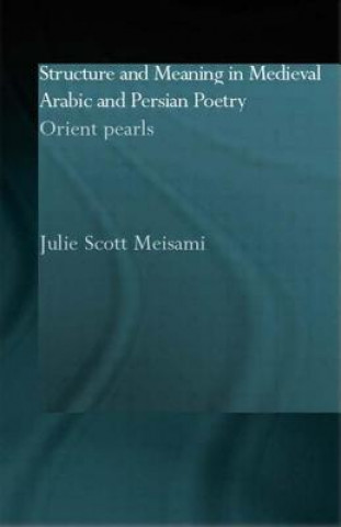 Livre Structure and Meaning in Medieval Arabic and Persian Lyric Poetry Julie Meisami