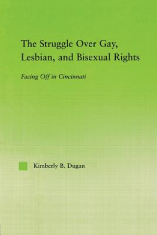 Kniha Struggle Over Gay, Lesbian, and Bisexual Rights Dugan