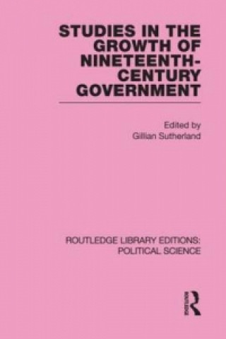 Könyv Studies in the Growth of Nineteenth Century Government Gillian Sutherland