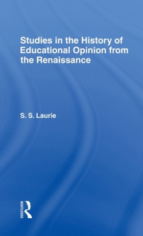 Kniha Studies in the History of Education Opinion from the Renaissance S. S. Laurie