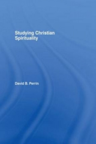 Carte Studying Christian Spirituality David B. Perrin