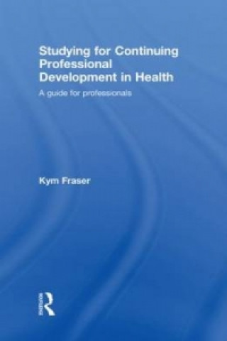 Buch Studying for Continuing Professional Development in Health Kym Fraser