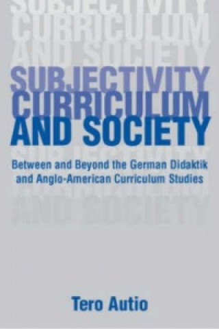 Kniha Subjectivity, Curriculum, and Society Tero Autio