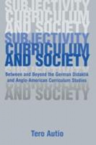 Kniha Subjectivity, Curriculum, and Society Tero Autio