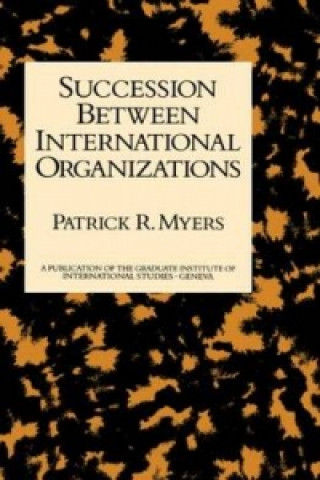 Knjiga Succession Between International Organizations Patrick R. Myers