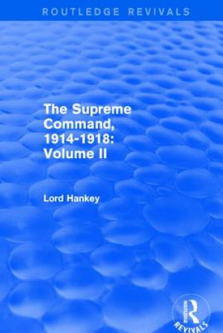 Książka Supreme Command, 1914-1918 (Routledge Revivals) Lord. Hankey