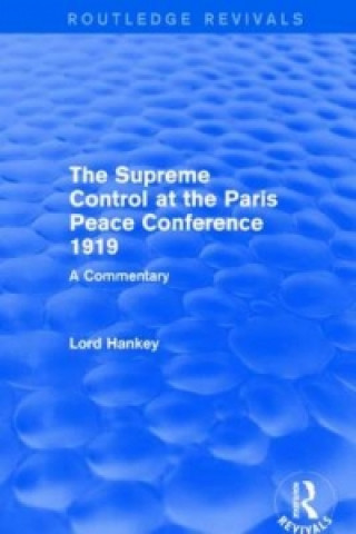 Książka Supreme Control at the Paris Peace Conference 1919 (Routledge Revivals) Donald Hankey