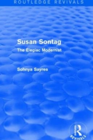 Könyv Susan Sontag (Routledge Revivals) Sohnya Sayres