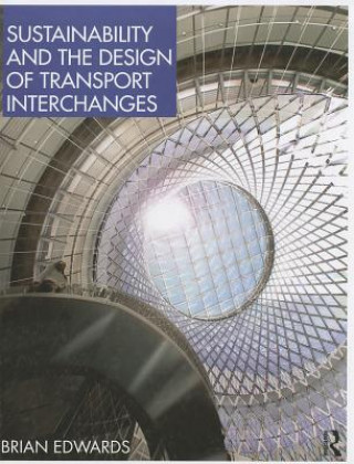Könyv Sustainability and the Design of Transport Interchanges Brian Edwards