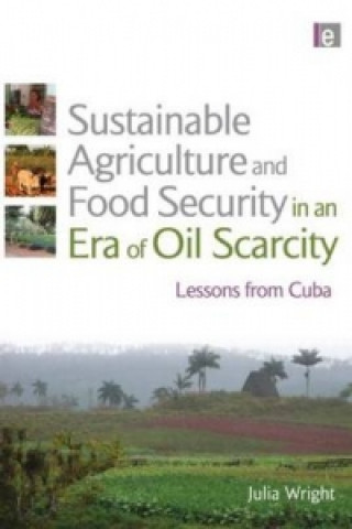 Könyv Sustainable Agriculture and Food Security in an Era of Oil Scarcity Julia Wright