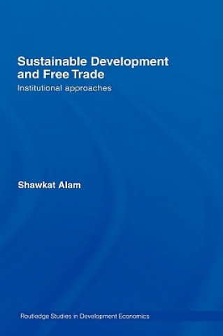 Książka Sustainable Development and Free Trade Shawkat Alam