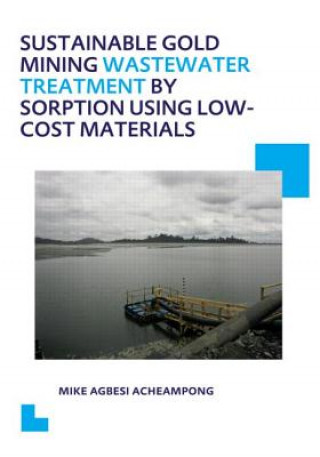 Książka Sustainable gold mining wastewater treatment by sorption using low-cost materials Mike Agbesi Acheampong