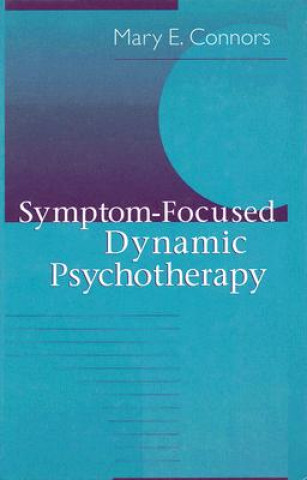 Knjiga Symptom-Focused Dynamic Psychotherapy Mary E. Connors