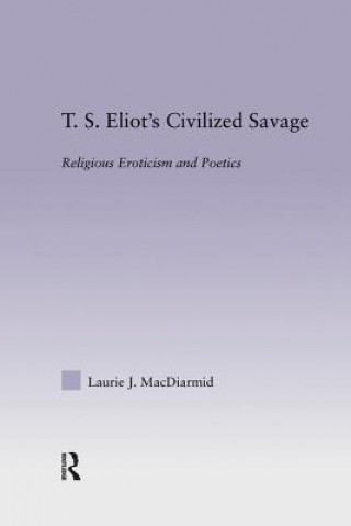 Könyv T.S. Eliot's Civilized Savage Laurie MacDiarmid
